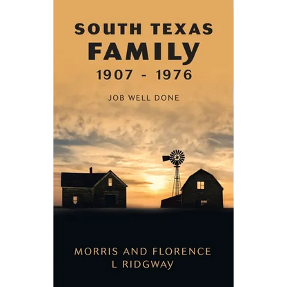 South Texas Family 1907 - 1976: Job Well Done - Hardcover