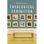 Pictures at a Theological Exhibition: Scenes of the Church's Worship, Witness and Wisdom - Paperback
