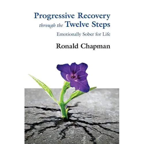 Progressive Recovery through the Twelve Steps: Emotionally Sober for LIfe - Paperback