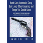 Hand Guns, Concealed Carry, Gun Laws, Other Concerns, and Things You Should Know: A Basic Companion for the Casual Handgun Owner and Concealed Handgun - Paperback