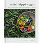 Mississippi Vegan: Recipes and Stories from a Southern Boy's Heart: A Cookbook - Hardcover