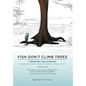 Fish Don't Climb Trees: A Whole New Look at Dyslexia: Understanding and Overcoming the Challenges - Enjoying the Gift - Hardcover