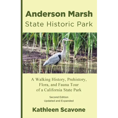 Anderson Marsh State Historic Park: A Walking History, Prehistory, Flora, and Fauna Tour of a California State Park - Paperback