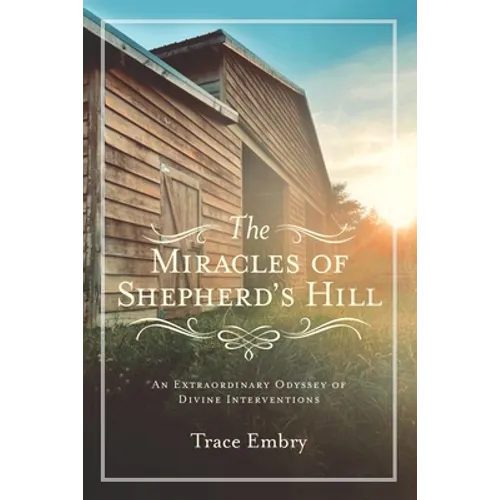 The Miracles of Shepherd's Hill: An Extraordinary Odyssey of Divine Interventions - Paperback