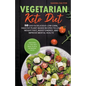 Vegetarian Keto Diet: 80 Easy & Delicious Low-Carb, High-Fat Plant-Based Recipes to Lose Weight Fast, Boost Energy, and Improve Mental Healt - Paperback