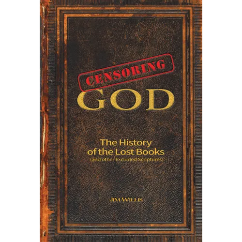 Censoring God: The History of the Lost Books (and Other Excluded Scriptures) - Paperback