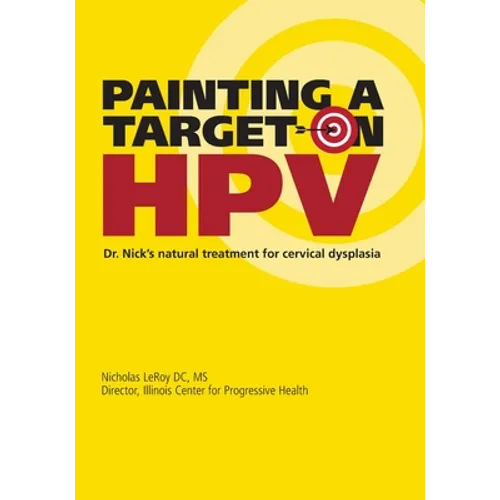 Painting a Target on HPV: Dr. Nick's Natural Treatment for Cervical Dysplasia - Paperback
