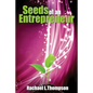 Seeds of an Entrepreneur: Seeds of an Entrepreneur-Simple Guide to Change your Habits, Start your Business and Live a Life of Success - Paperback