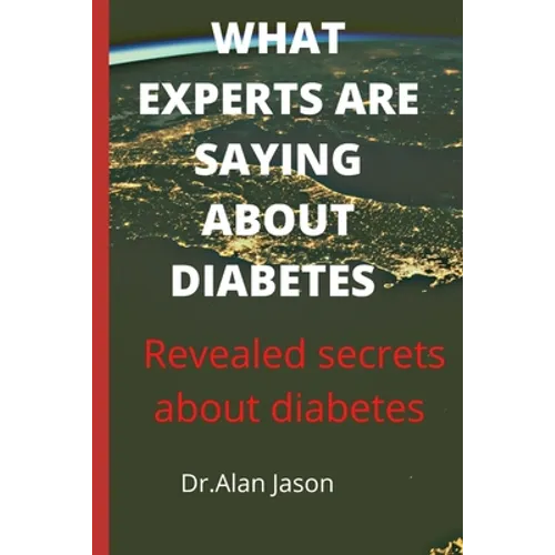 What Experts Are Saying about Diabetes: Revealed secrets about diabetes - Paperback