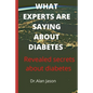 What Experts Are Saying about Diabetes: Revealed secrets about diabetes - Paperback