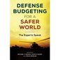 Defense Budgeting for a Safer World: The Experts Speak - Hardcover