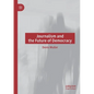 Journalism and the Future of Democracy - Paperback