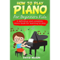 How to Play Piano for Beginners Kids: A definitive and complete piano book for learning to play - Paperback