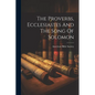 The Proverbs, Ecclesiastes And The Song Of Solomon - Paperback