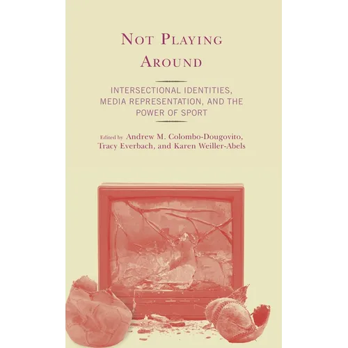 Not Playing Around: Intersectional Identities, Media Representation, and the Power of Sport - Paperback