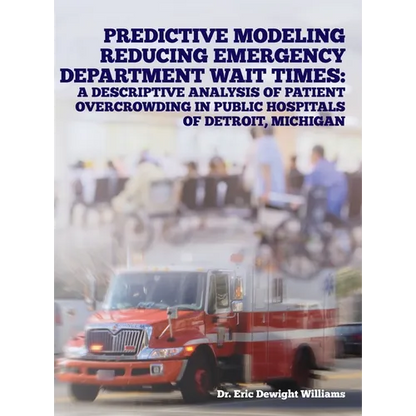 Predictive Modeling Reducing Emergency Department Wait Times: A Descriptive Analysis - Hardcover