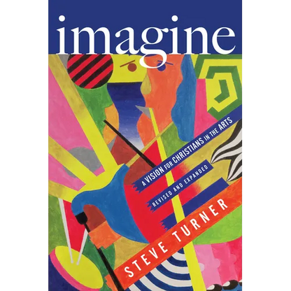 Imagine: A Vision for Christians in the Arts - Paperback