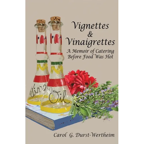 Vignettes & Vinaigrettes: A Memoir Of Catering Before Food Was Hot - Paperback