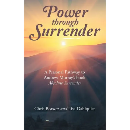 Power Through Surrender: A Personal Pathway to Andrew Murray's Book Absolute Surrender - Hardcover