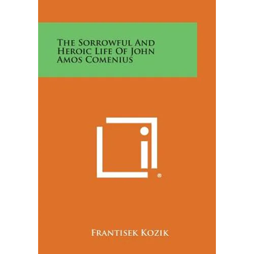 The Sorrowful and Heroic Life of John Amos Comenius - Paperback