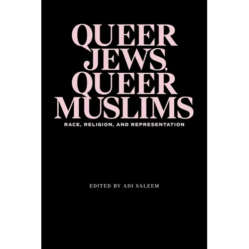 Queer Jews, Queer Muslims: Race, Religion, and Representation - Paperback