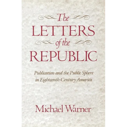 The Letters of the Republic: Publication and the Public Sphere in Eighteenth-Century America - Paperback