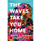 The Waves Take You Home - Hardcover