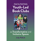 Facilitating Youth-Led Book Clubs as Transformative and Inclusive Spaces - Paperback