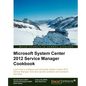 Microsoft System Center Service Manager 2012 Cookbook - Paperback