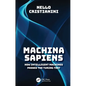 Machina Sapiens: How Intelligent Machines Passed the Turing Test - Hardcover
