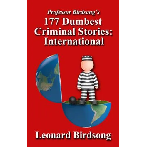 Professor Birdsong's 177 Dumbest Criminal Stories - International - Paperback