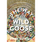 The Way of the Wild Goose: Three Pilgrimages Following Geese, Stars, and Hunches on the Camino de Santiago - Paperback
