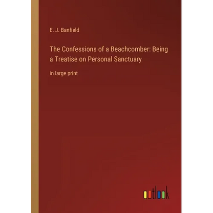 The Confessions of a Beachcomber: Being a Treatise on Personal Sanctuary: in large print - Paperback