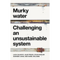 Murky Water: Challenging an Unsustainable System - Paperback