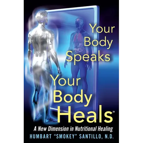 Your Body Speaks--Your Body Heals: A New Dimension in Nutritional Healing - Paperback
