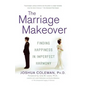 The Marriage Makeover: Finding Happiness in Imperfect Harmony - Paperback
