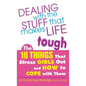Dealing with the Stuff That Makes Life Tough: The 10 Things That Stress Girls Out and How to Cope with Them - Hardcover