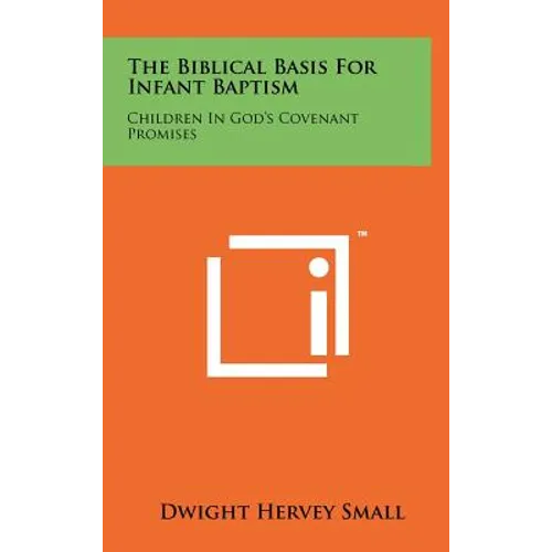 The Biblical Basis for Infant Baptism: Children in God's Covenant Promises - Hardcover
