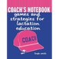 Coach's Notebook: Games and Strategies for Lactation Education: Games and Strategies for Lactation Education - Paperback