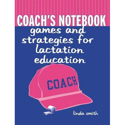 Coach's Notebook: Games and Strategies for Lactation Education: Games and Strategies for Lactation Education - Paperback