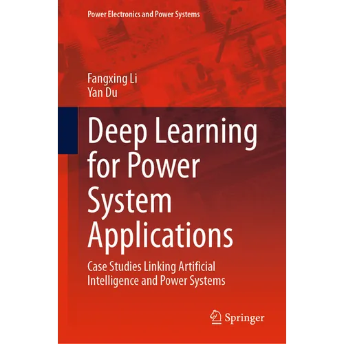 Deep Learning for Power System Applications: Case Studies Linking Artificial Intelligence and Power Systems - Hardcover