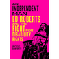 An Independent Man: Ed Roberts and the Fight for Disability Rights - Hardcover