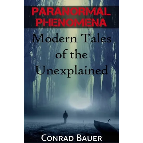 Paranormal Phenomena: Modern Tales of the Unexplained - Paperback