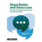 Share Better and Stress Less: A Guide to Thinking Ecologically about Social Media - Hardcover