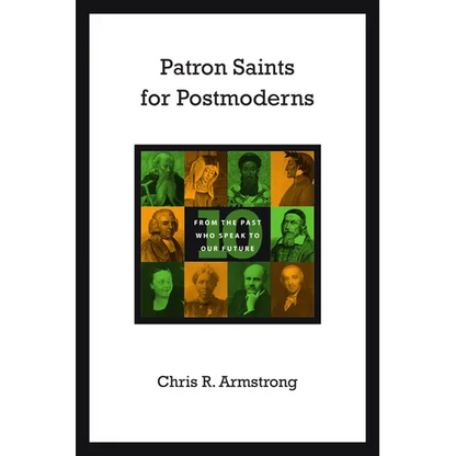 Patron Saints for Postmoderns: Ten from the Past Who Speak to Our Future - Paperback