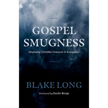 Gospel Smugness: Displaying Christlike Character in Evangelism - Paperback