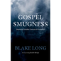 Gospel Smugness: Displaying Christlike Character in Evangelism - Paperback