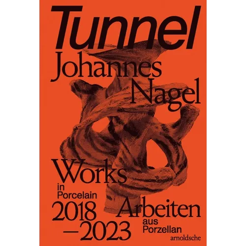 Tunnel - Johannes Nagel: Works in Porcelain - Arbeiten Aus Porzellan 2018-2023 - Hardcover