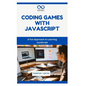 Coding Games with JavaScript: A Fun Approach to Learning JavaScript - Paperback