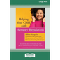 Helping Your Child with Sensory Regulation: Skills to Manage the Emotional and Behavioral Components of Your Child's Sensory Processing Challenges (La - Paperback